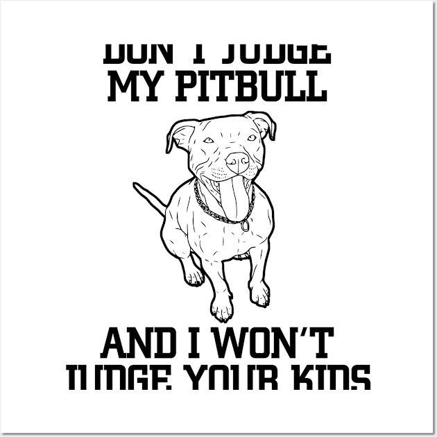 Don't Judge My Pitbull And I Won't Judge Your Kids Wall Art by jerranne